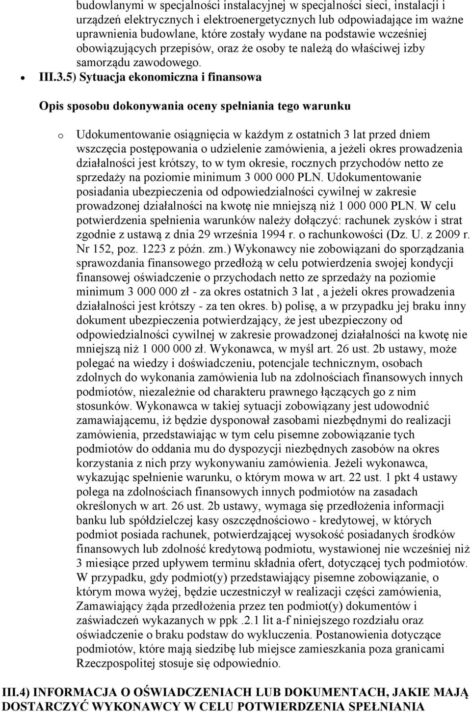 5) Sytuacja ekonomiczna i finansowa Opis sposobu dokonywania oceny spełniania tego warunku o Udokumentowanie osiągnięcia w każdym z ostatnich 3 lat przed dniem wszczęcia postępowania o udzielenie