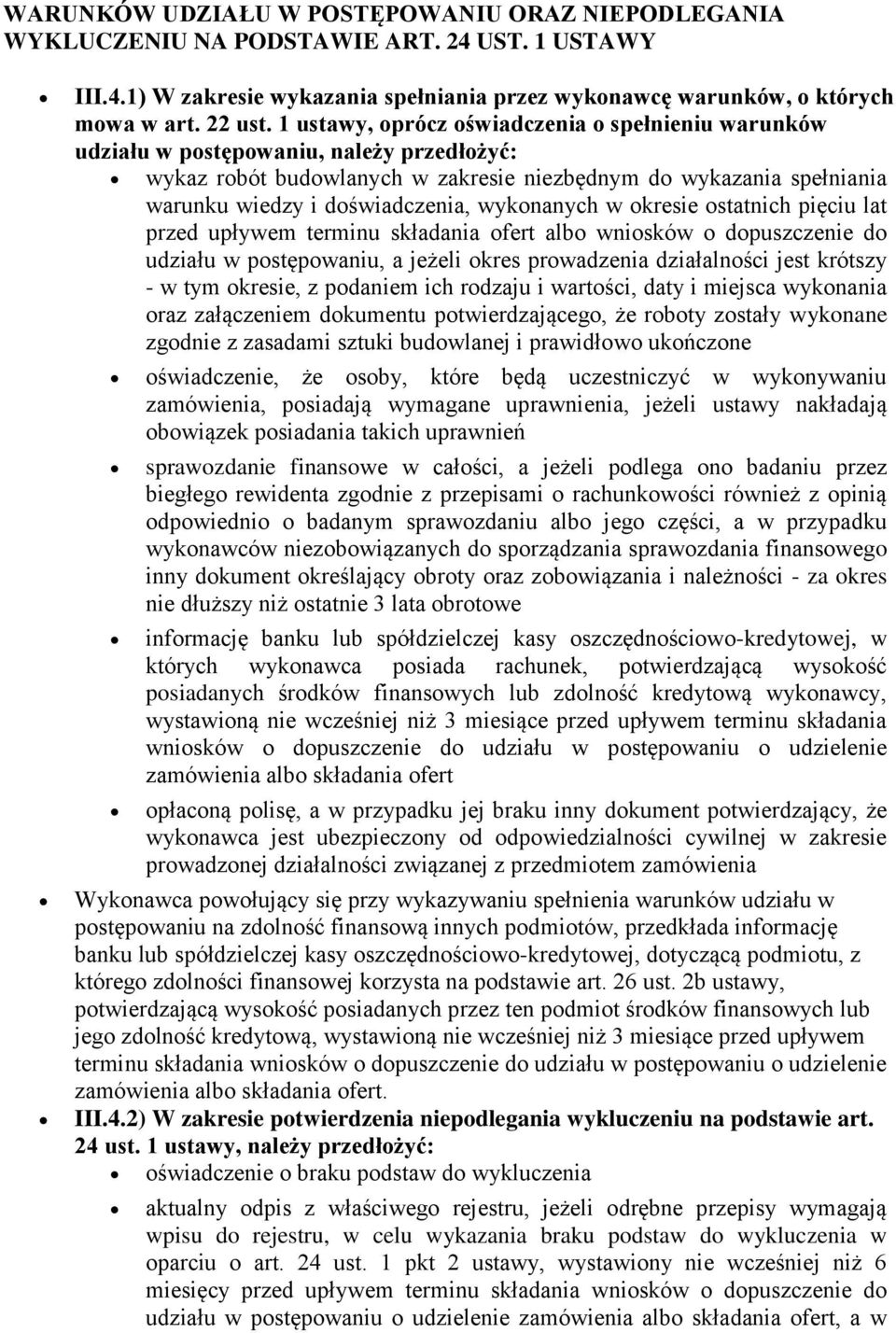 wykonanych w okresie ostatnich pięciu lat przed upływem terminu składania ofert albo wniosków o dopuszczenie do udziału w postępowaniu, a jeżeli okres prowadzenia działalności jest krótszy - w tym