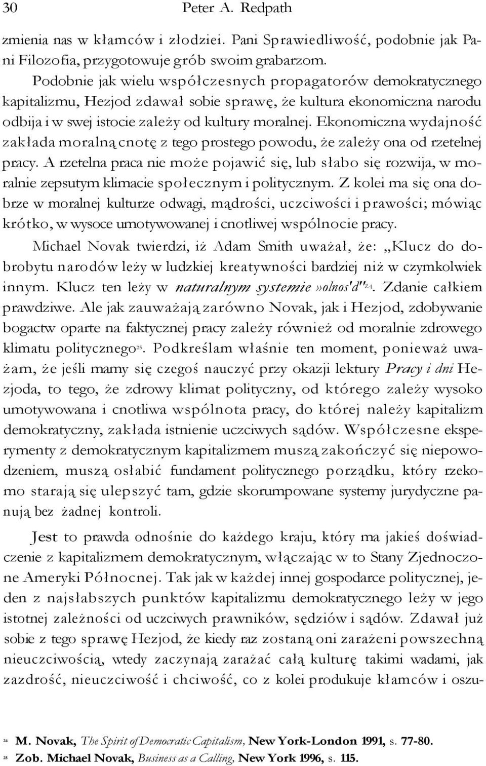 Ekonomiczna wydajność zakłada moralną cnotę z tego prostego powodu, że zależy ona od rzetelnej pracy.