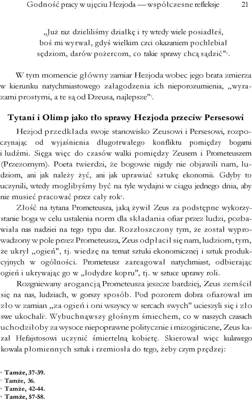 Tytani i Olimp jako tło sprawy Hezjoda przeciw Persesowi Hezjod przedkłada swoje stanowisko Zeusowi i Persesowi, rozpoczynając od wyjaśnienia długotrwałego konfliktu pomiędzy bogami i ludźmi.