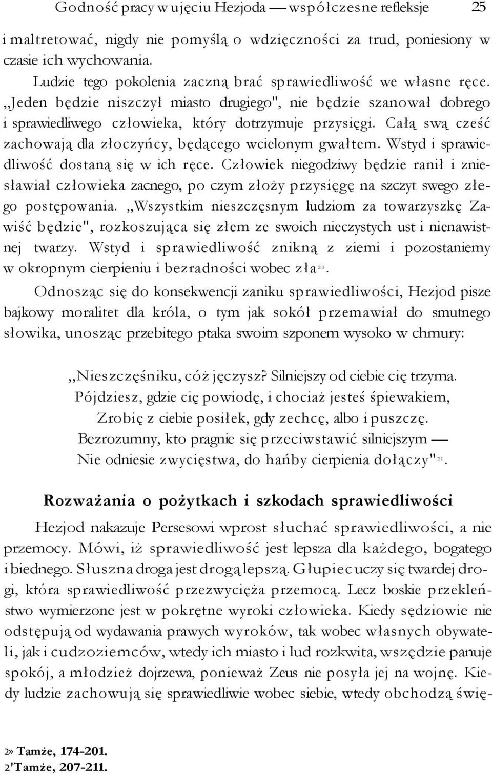 Całą swą cześć zachowają dla złoczyńcy, będącego wcielonym gwałtem. Wstyd i sprawiedliwość dostaną się w ich ręce.