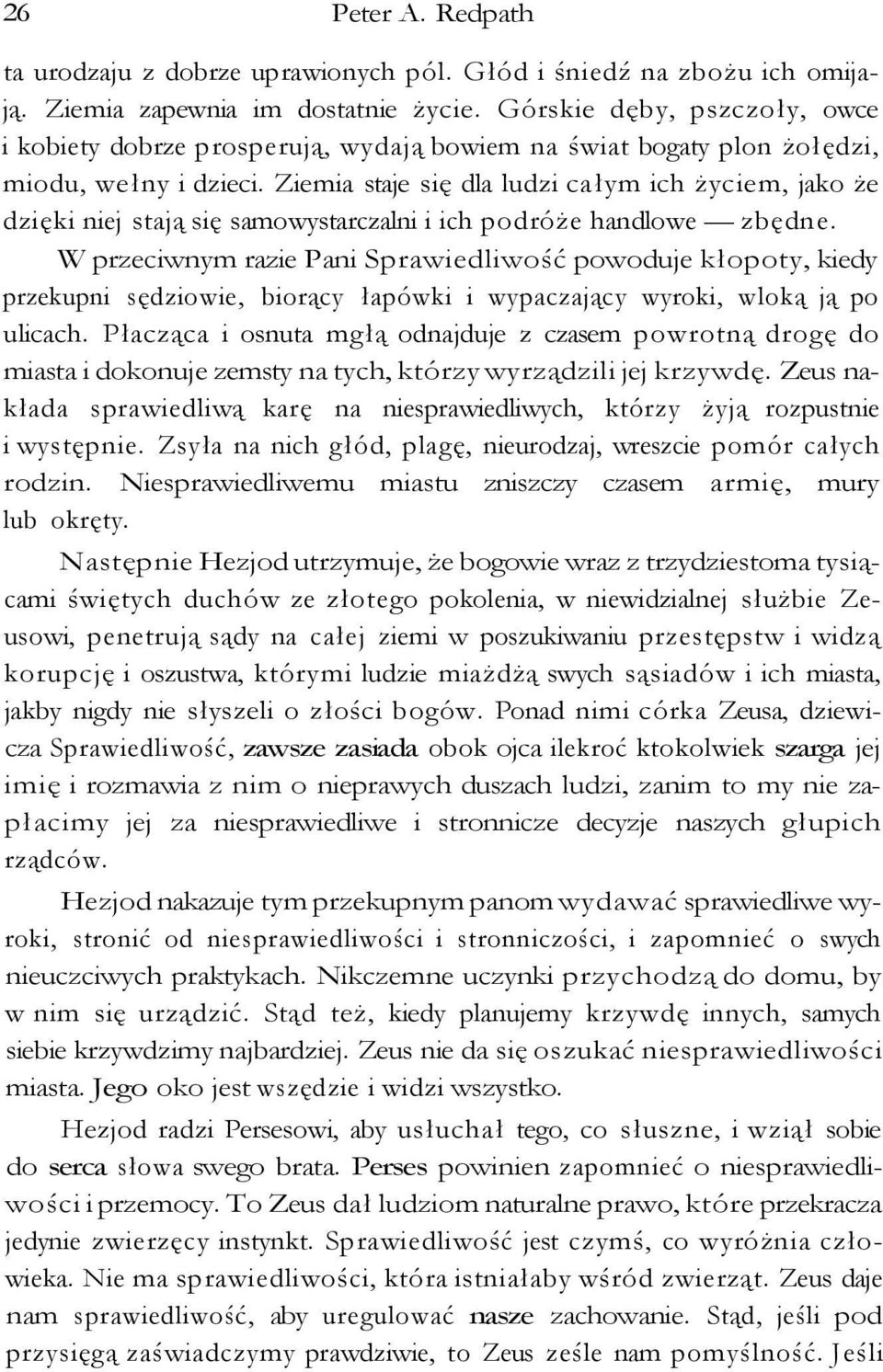 Ziemia staje się dla ludzi całym ich życiem, jako że dzięki niej stają się samowystarczalni i ich podróże handlowe zbędne.