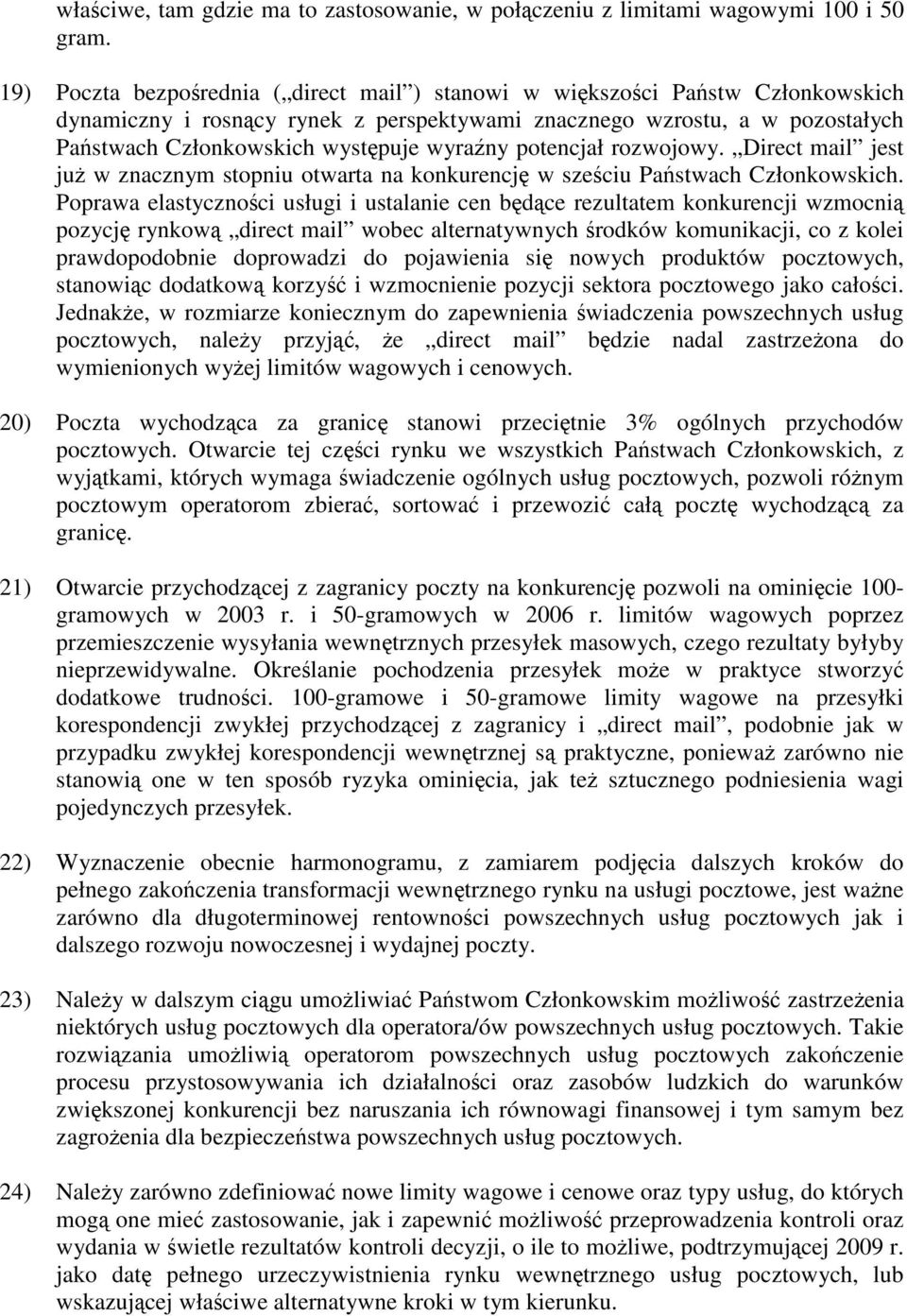 wyraźny potencjał rozwojowy. Direct mail jest już w znacznym stopniu otwarta na konkurencję w sześciu Państwach Członkowskich.