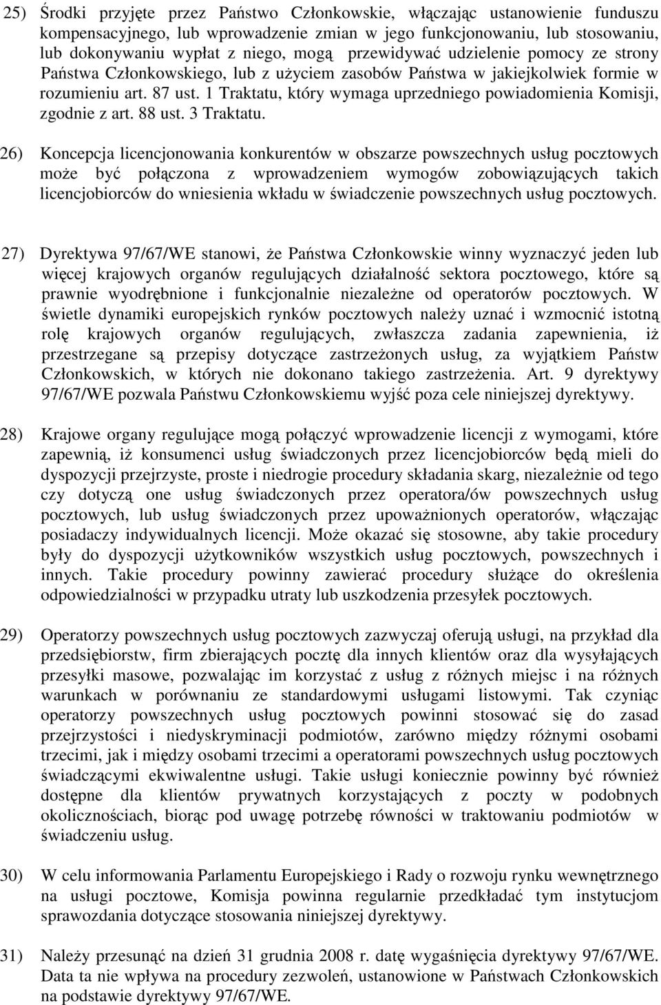 1 Traktatu, który wymaga uprzedniego powiadomienia Komisji, zgodnie z art. 88 ust. 3 Traktatu.