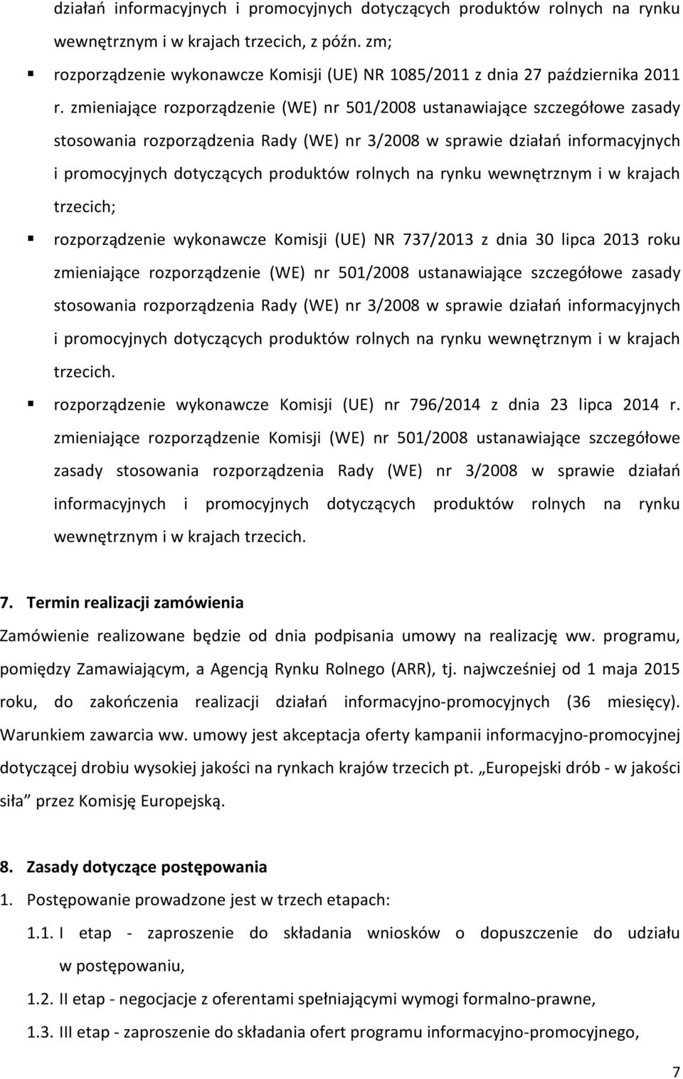 zmieniające rozporządzenie (WE) nr 501/2008 ustanawiające szczegółowe zasady stosowania rozporządzenia Rady (WE) nr 3/2008 w sprawie działań informacyjnych i promocyjnych dotyczących produktów