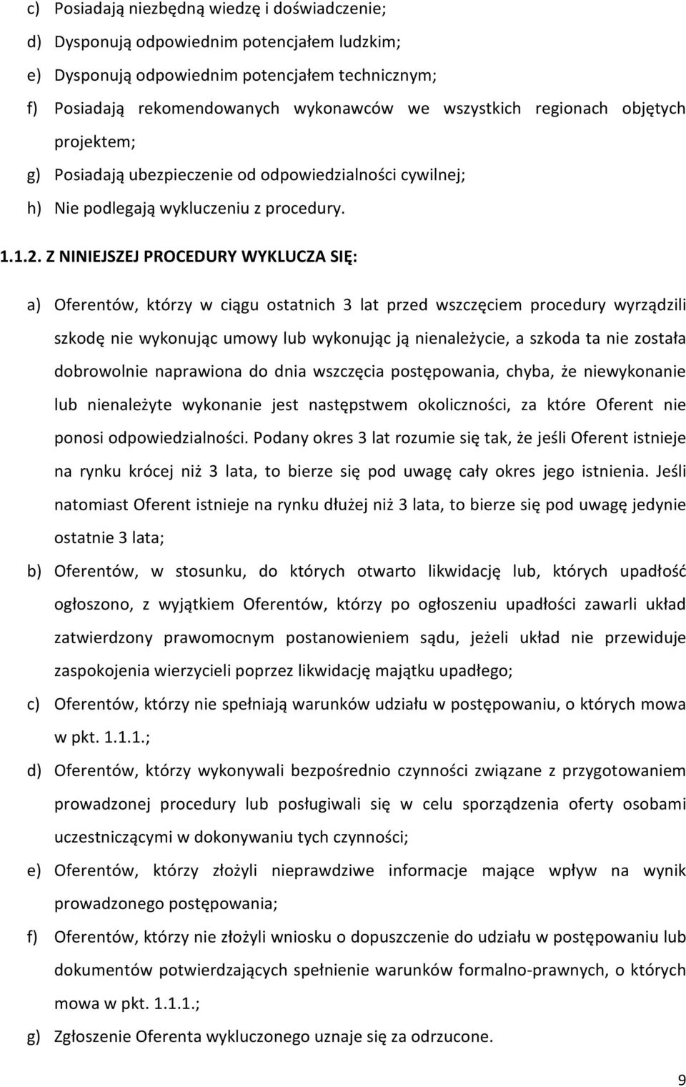 Z NINIEJSZEJ PROCEDURY WYKLUCZA SIĘ: a) Oferentów, którzy w ciągu ostatnich 3 lat przed wszczęciem procedury wyrządzili szkodę nie wykonując umowy lub wykonując ją nienależycie, a szkoda ta nie