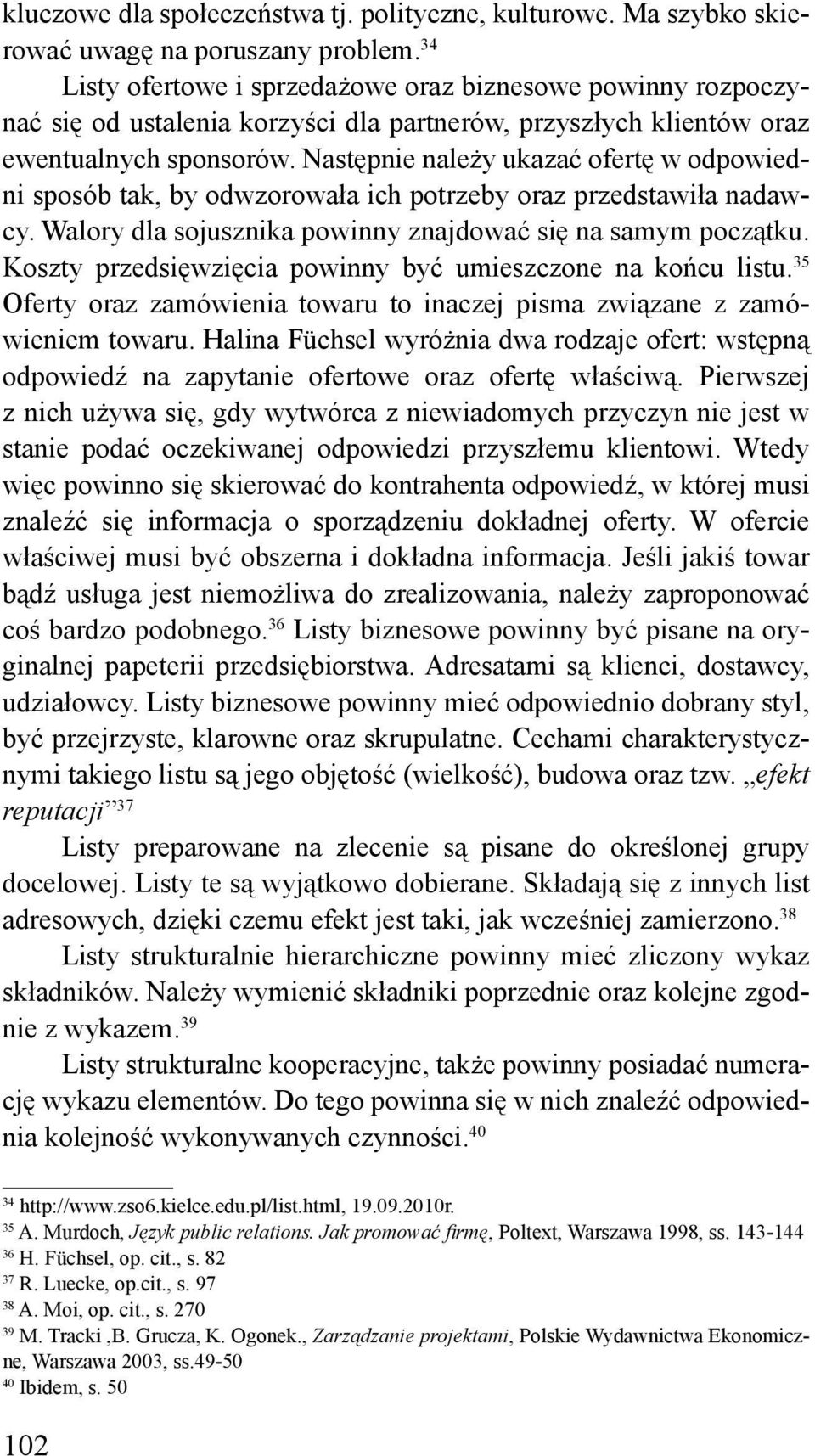 Następnie należy ukazać ofertę w odpowiedni sposób tak, by odwzorowała ich potrzeby oraz przedstawiła nadawcy. Walory dla sojusznika powinny znajdować się na samym początku.