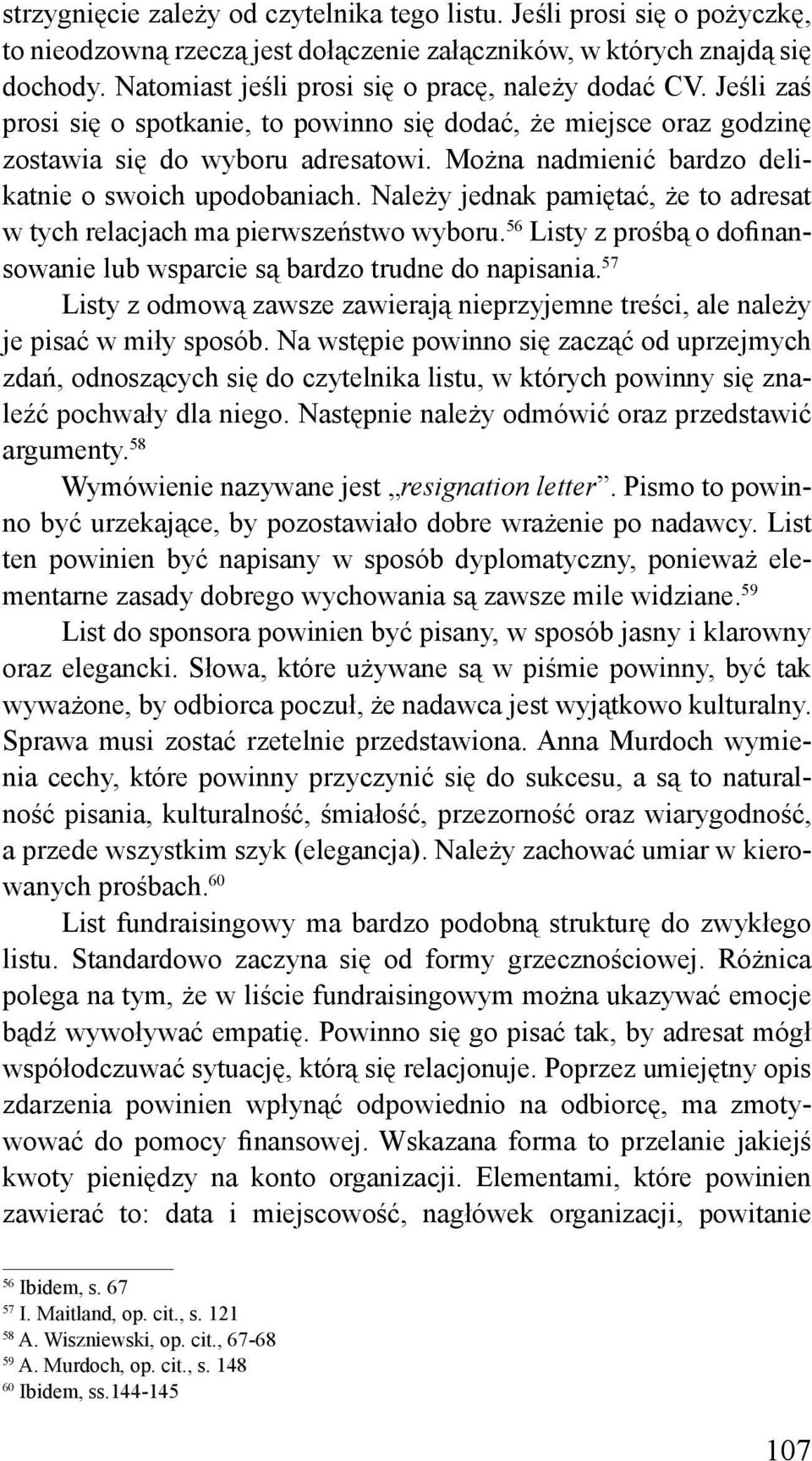 Można nadmienić bardzo delikatnie o swoich upodobaniach. Należy jednak pamiętać, że to adresat w tych relacjach ma pierwszeństwo wyboru.