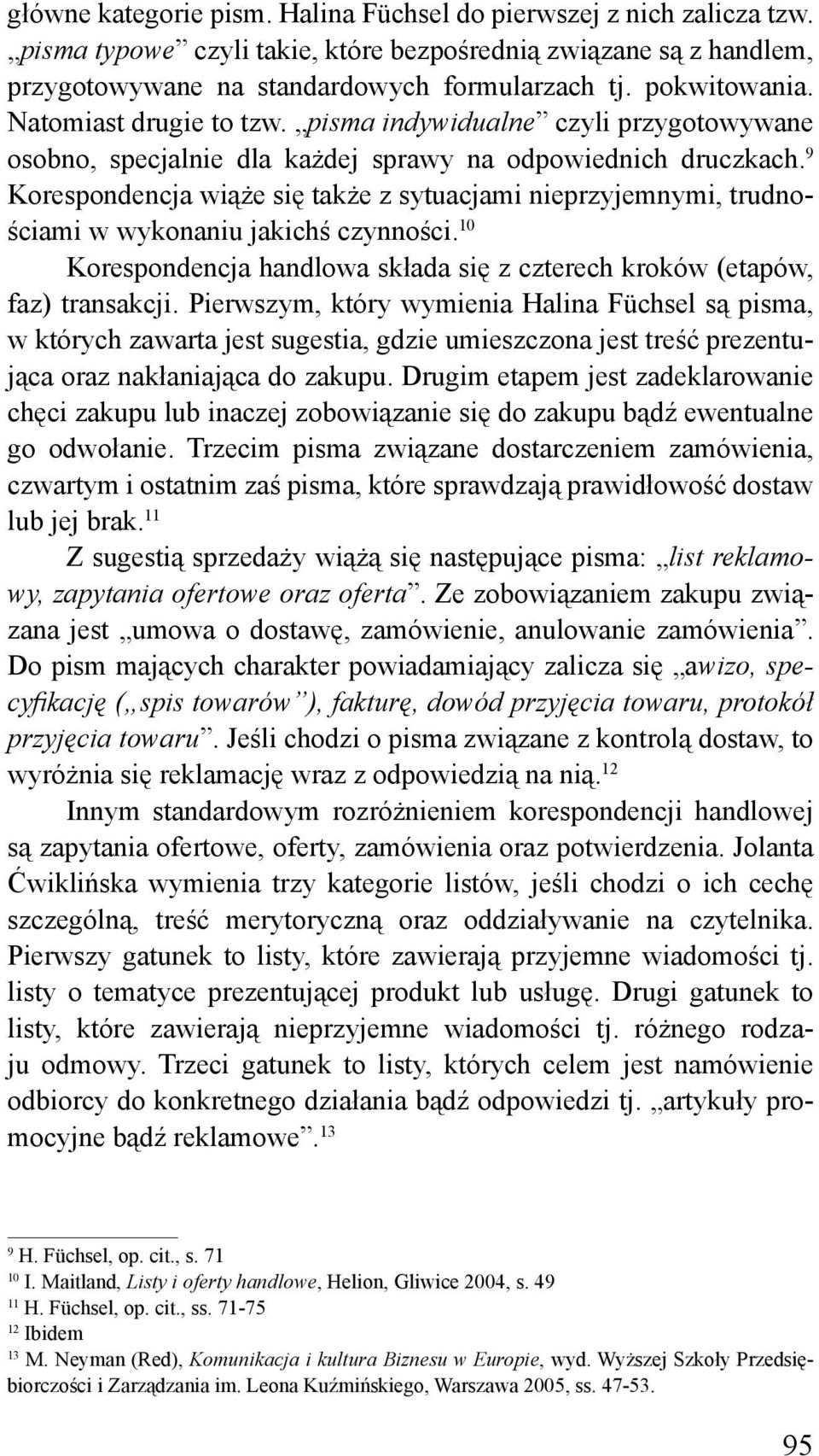 9 Korespondencja wiąże się także z sytuacjami nieprzyjemnymi, trudnościami w wykonaniu jakichś czynności. 10 Korespondencja handlowa składa się z czterech kroków (etapów, faz) transakcji.