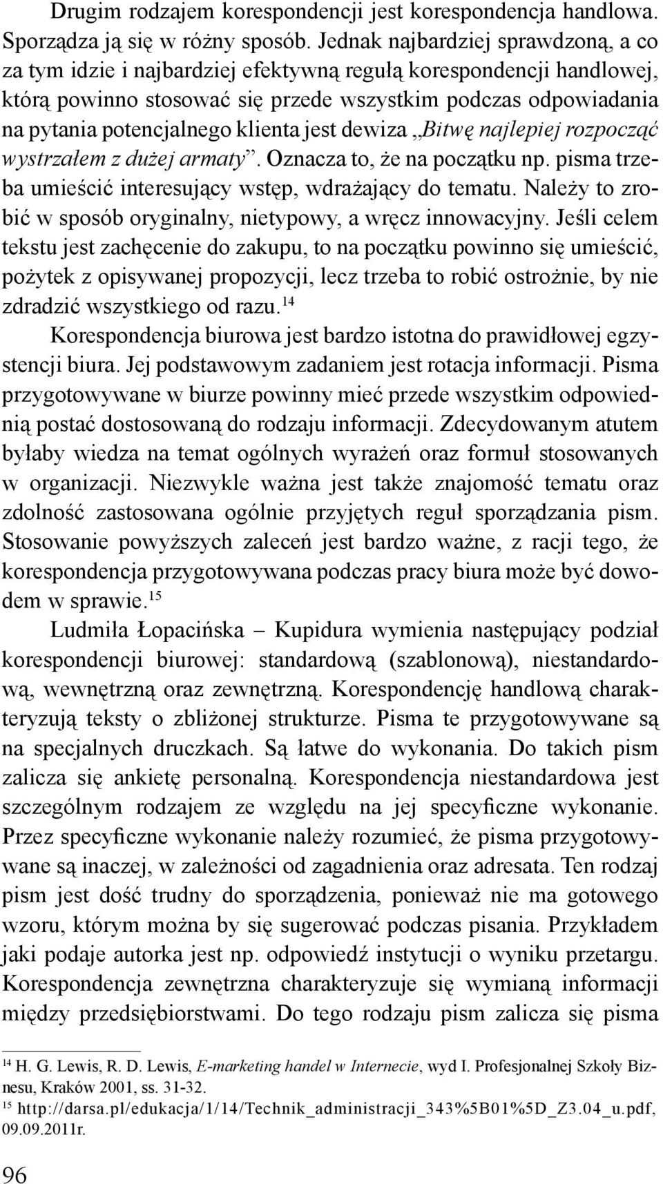 klienta jest dewiza Bitwę najlepiej rozpocząć wystrzałem z dużej armaty. Oznacza to, że na początku np. pisma trzeba umieścić interesujący wstęp, wdrażający do tematu.