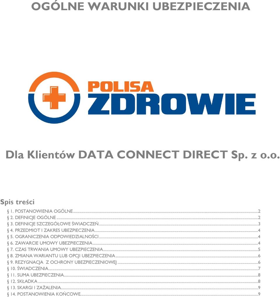 ZAWARCIE UMOWY UBEZPIECZENIA...4 7. CZAS TRWANIA UMOWY UBEZPIECZENIA...5 8. ZMIANA WARIANTU LUB OPCJI UBEZPIECZENIA...6 9.