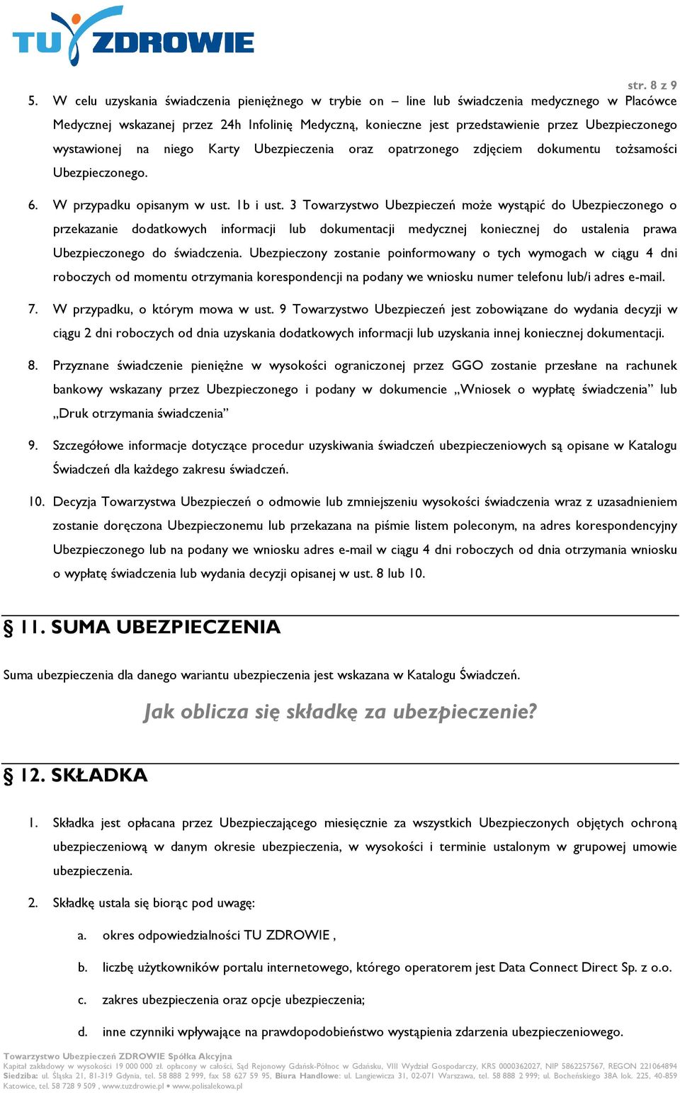 wystawionej na niego Karty Ubezpieczenia oraz opatrzonego zdjęciem dokumentu toŝsamości Ubezpieczonego. 6. W przypadku opisanym w ust. 1b i ust.