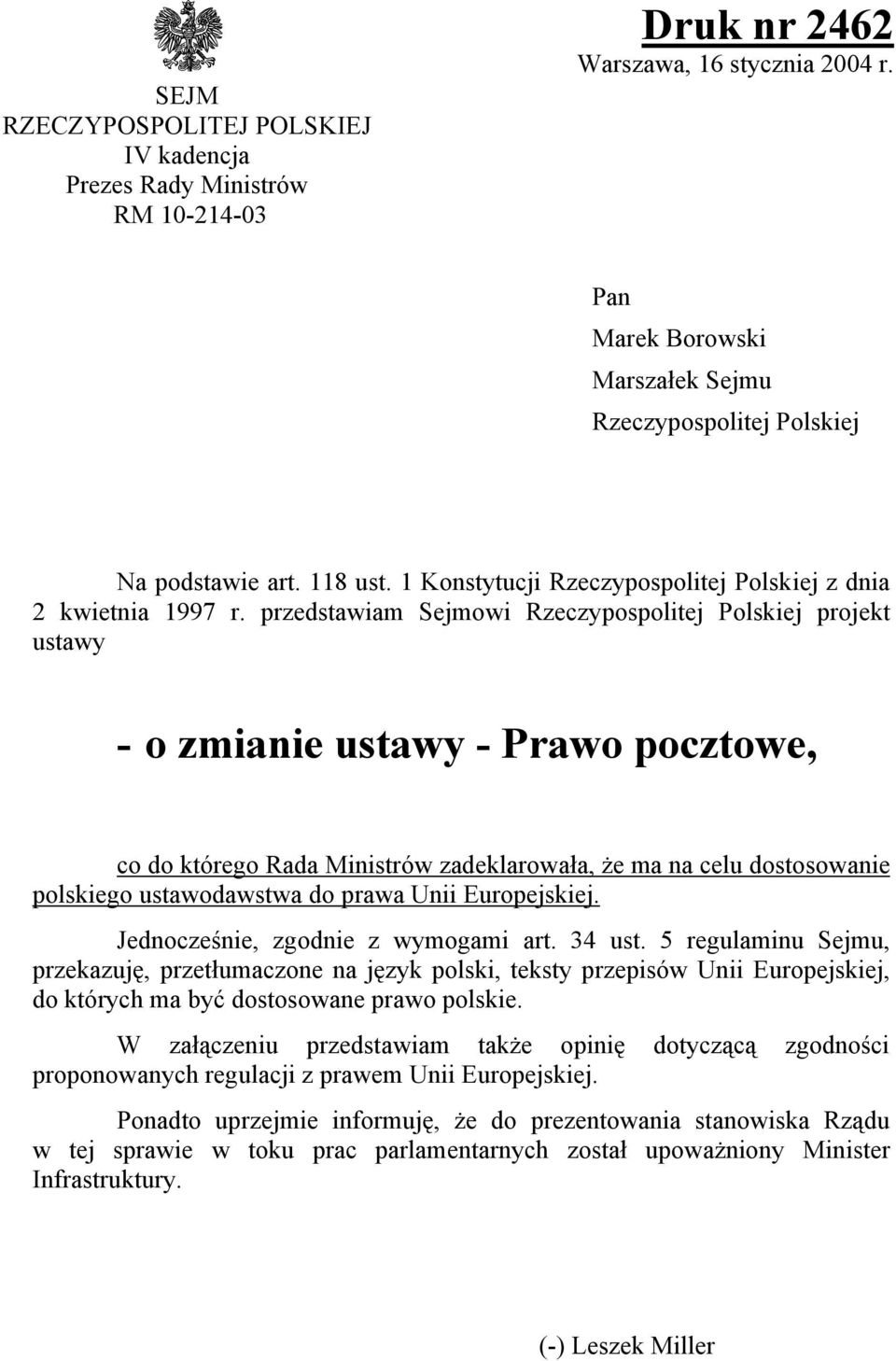 przedstawiam Sejmowi Rzeczypospolitej Polskiej projekt ustawy - o zmianie ustawy - Prawo pocztowe, co do którego Rada Ministrów zadeklarowała, że ma na celu dostosowanie polskiego ustawodawstwa do