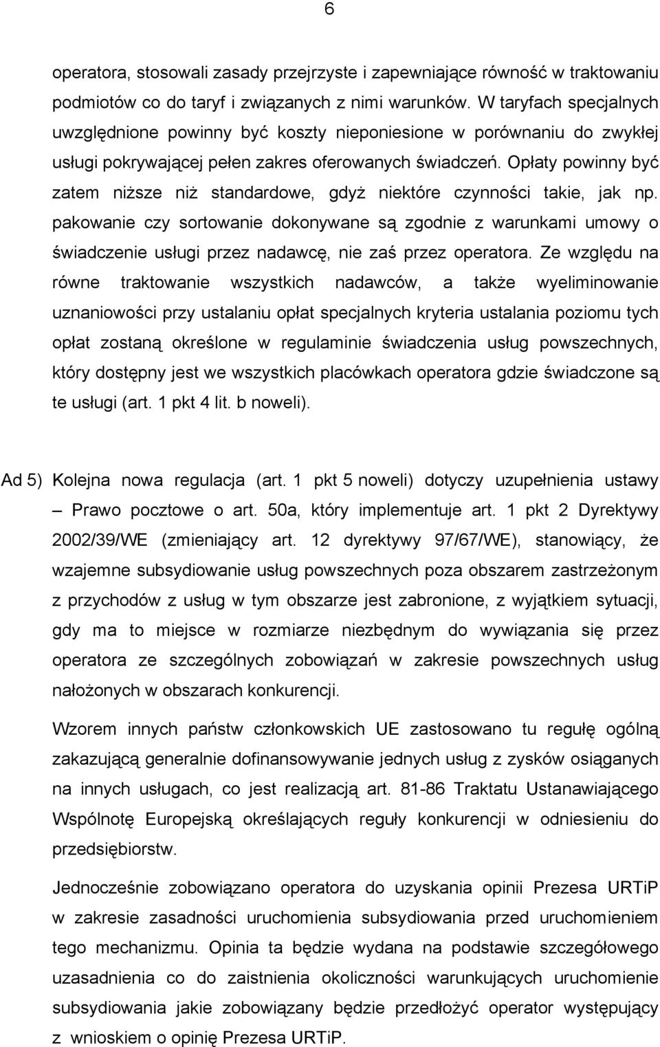 Opłaty powinny być zatem niższe niż standardowe, gdyż niektóre czynności takie, jak np.