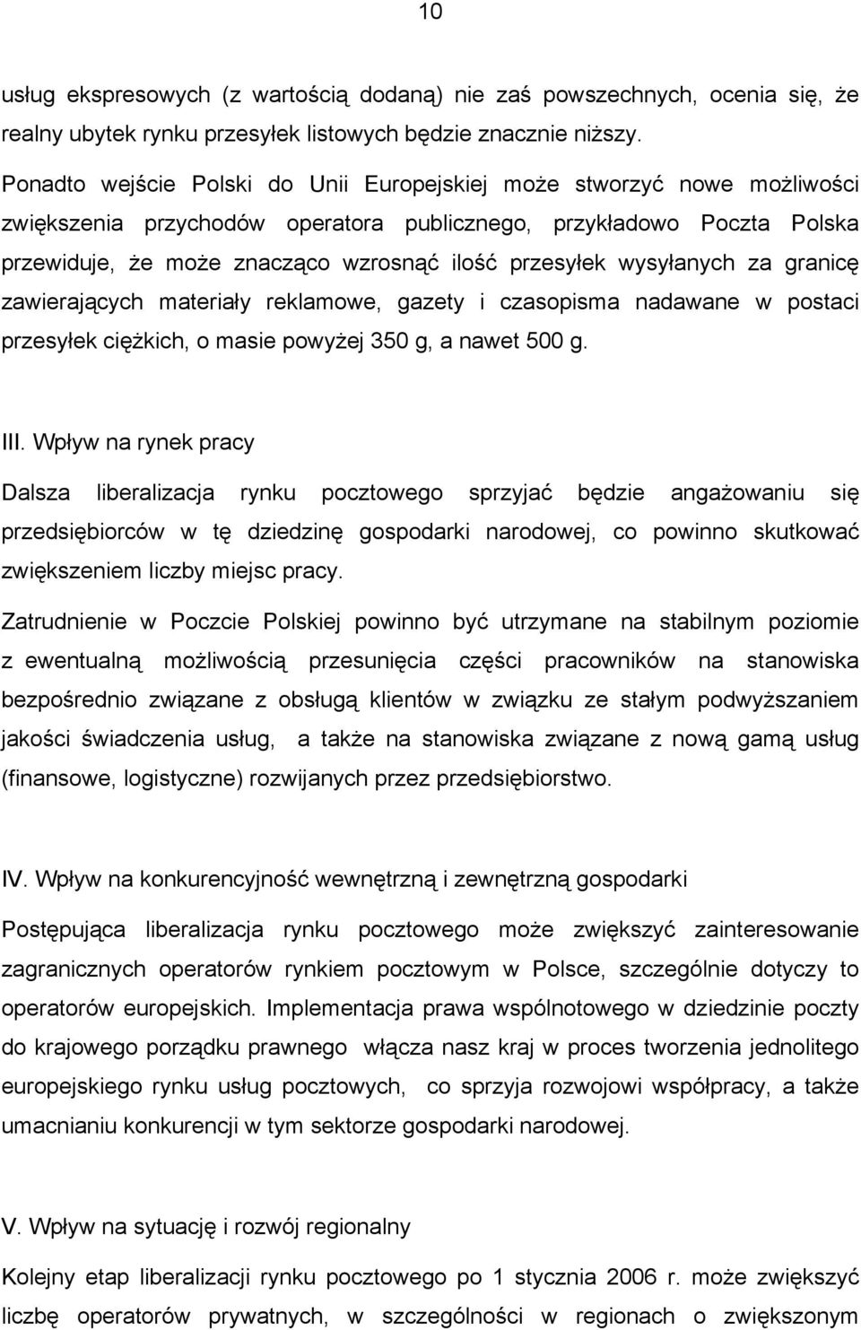 wysyłanych za granicę zawierających materiały reklamowe, gazety i czasopisma nadawane w postaci przesyłek ciężkich, o masie powyżej 350 g, a nawet 500 g. III.