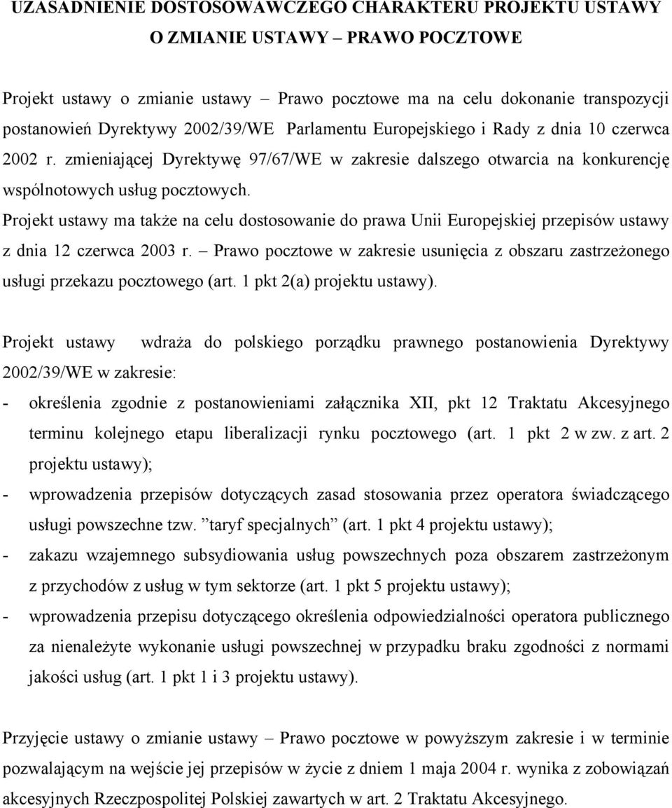 Projekt ustawy ma także na celu dostosowanie do prawa Unii Europejskiej przepisów ustawy z dnia 12 czerwca 2003 r.