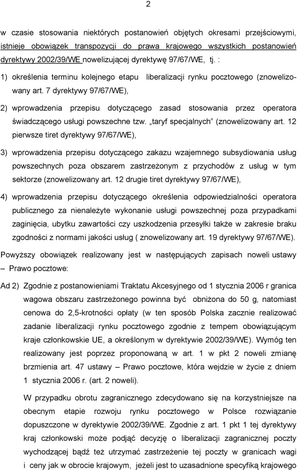 7 dyrektywy 97/67/WE), 2) wprowadzenia przepisu dotyczącego zasad stosowania przez operatora świadczącego usługi powszechne tzw. taryf specjalnych (znowelizowany art.