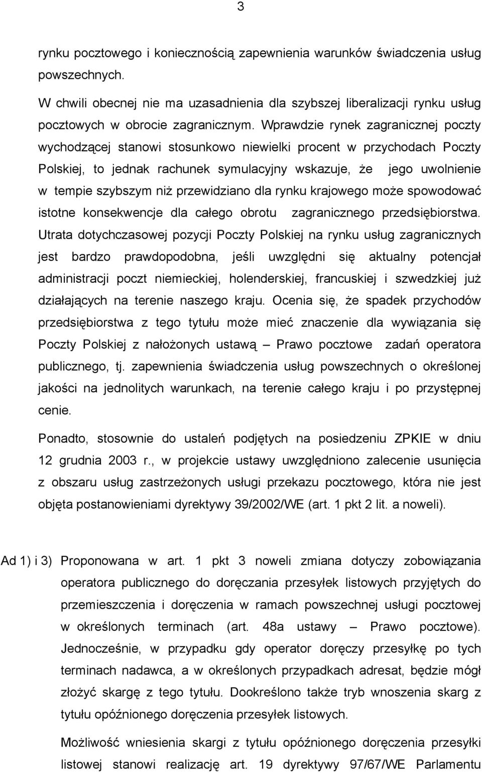 przewidziano dla rynku krajowego może spowodować istotne konsekwencje dla całego obrotu zagranicznego przedsiębiorstwa.