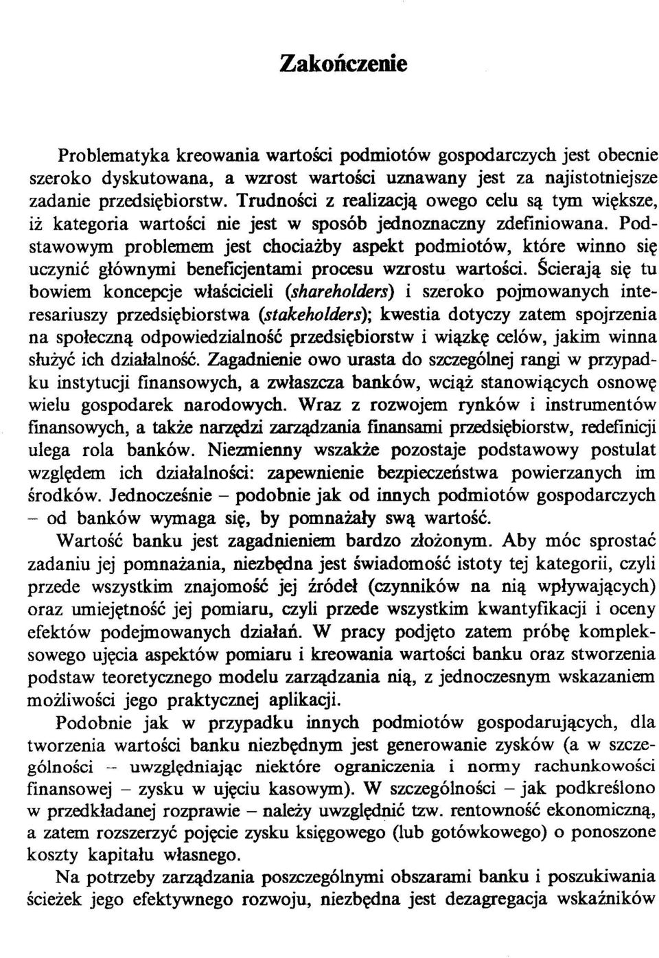 Podstawowym problemem jest chociażby aspekt podmiotów, które winno się uczynić głównymi beneficjentami procesu wzrostu wartości.