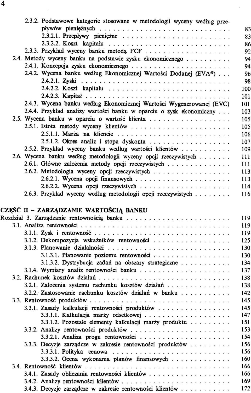 4.2.2. Koszt kapitału.................. 100 2.4.2.3. Kapitał............................. 101 2.4.3. Wycena banku według Ekonomicznej Wartości Wygenerowanej (EVC) 10\ 2.4.4. Przykład analizy wartości banku w oparciu o zysk ekonomiczny 103 2.