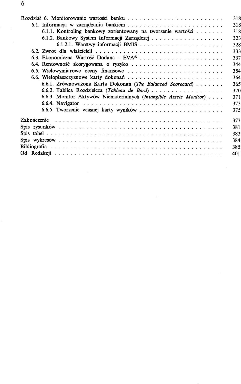 Wielowymiarowe oceny finansowe... 6.6. Wielopłaszczyznowe karty dokonań... 6.6.1. Zrównoważona Karta Dokonań (The Balanced Scorecard) 6.6.2. Tablica Rozdzielcza (Tableau de Bord). 6.6.3.