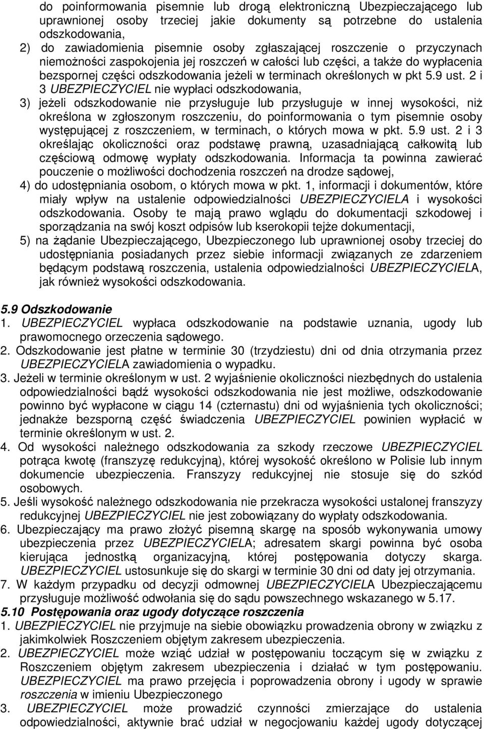 2 i 3 UBEZPIECZYCIEL nie wypłaci odszkodowania, 3) jeŝeli odszkodowanie nie przysługuje lub przysługuje w innej wysokości, niŝ określona w zgłoszonym roszczeniu, do poinformowania o tym pisemnie