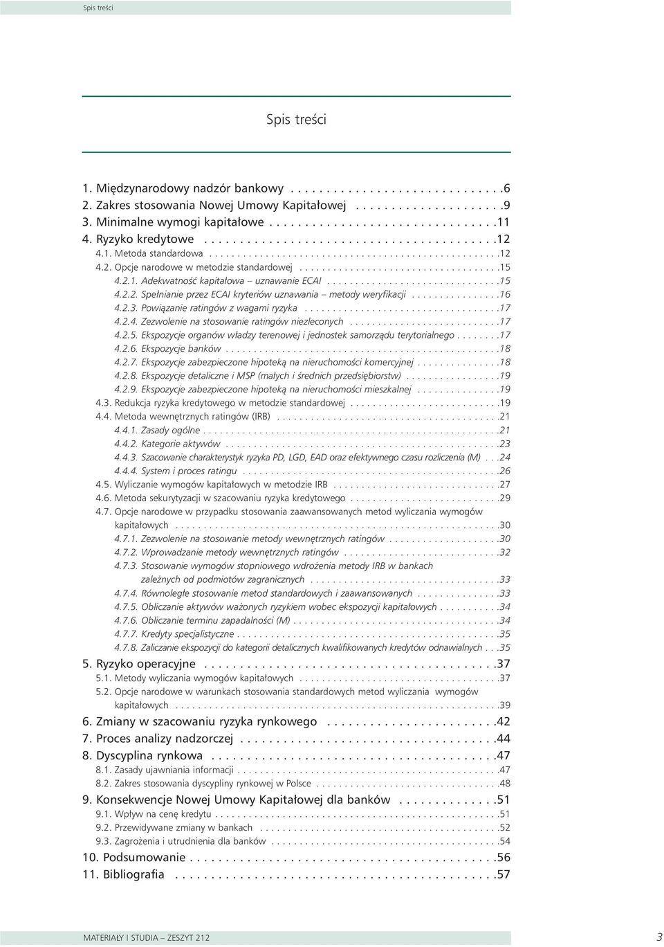 2.1. AdekwatnoÊç kapita owa uznawanie ECAI...............................15 4.2.2. Spe nianie przez ECAI kryteriów uznawania metody weryfikacji................16 4.2.3.