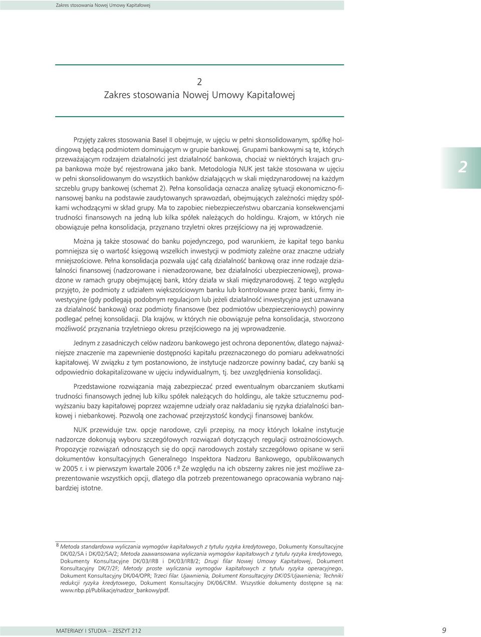 Metodologia NUK jest tak e stosowana w uj ciu w pe ni skonsolidowanym do wszystkich banków dzia ajàcych w skali mi dzynarodowej na ka dym szczeblu grupy bankowej (schemat 2).