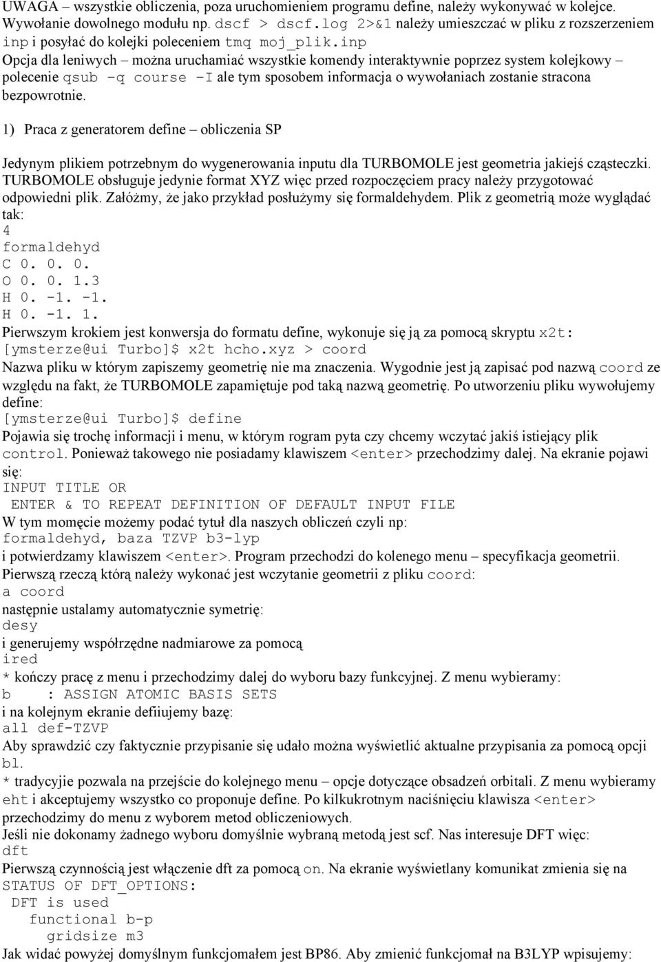 inp Opcja dla leniwych można uruchamiać wszystkie komendy interaktywnie poprzez system kolejkowy polecenie qsub q course I ale tym sposobem informacja o wywołaniach zostanie stracona bezpowrotnie.