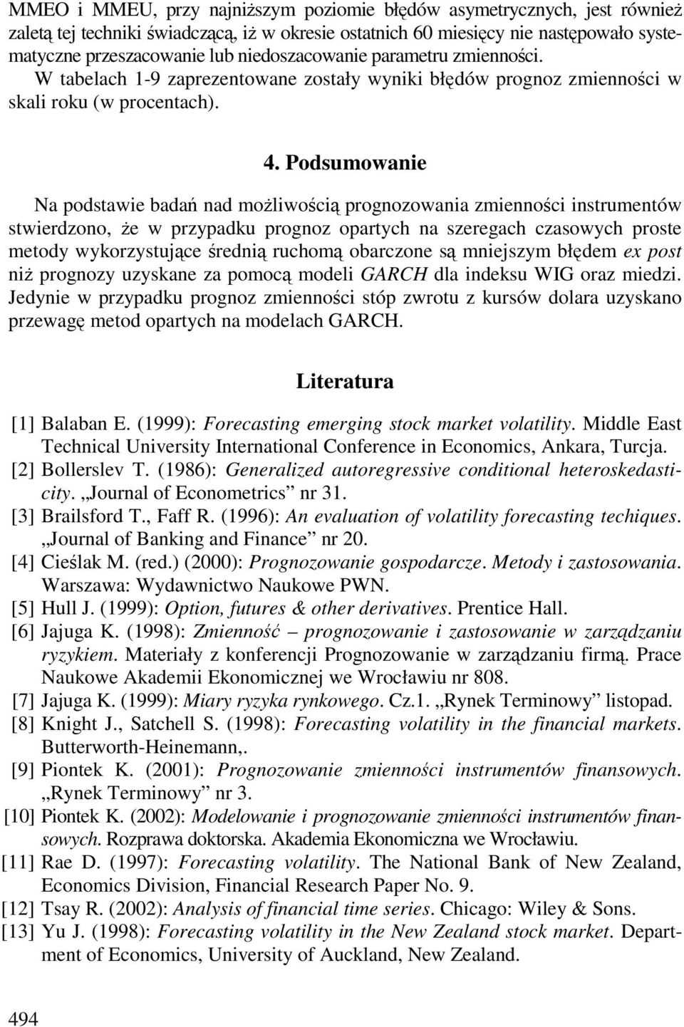 Podsuowanie Na podsawie bada nad oliwoci prognozowania ziennoci insruenów swierdzono, e w przypadku prognoz oparych na szeregach czasowych prose eody wykorzysujce redni rucho obarczone s niejszy błde