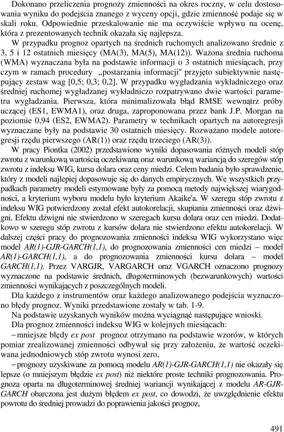 W przypadku prognoz oparych na rednich ruchoych analizowano rednie z 3, 5 i 2 osanich iesicy (A(3), A(5), A(2)).