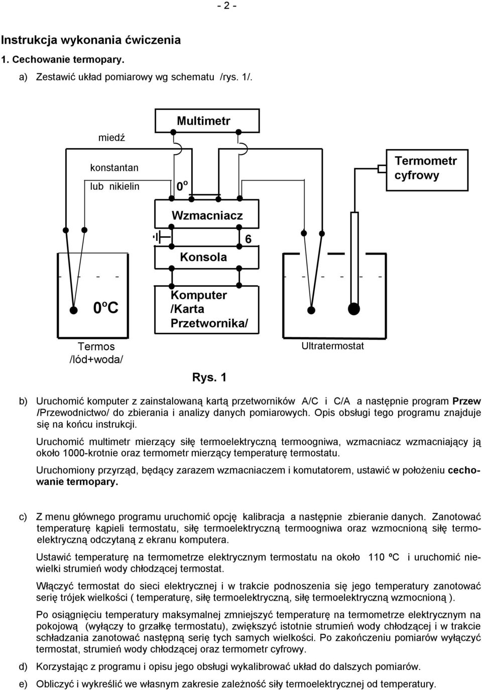 1 Ultratermostat b) Uruchomić komputer z zainstalowaną kartą przetworników A/C i C/A a następnie program Przew /Przewodnictwo/ do zbierania i analizy danych pomiarowych.