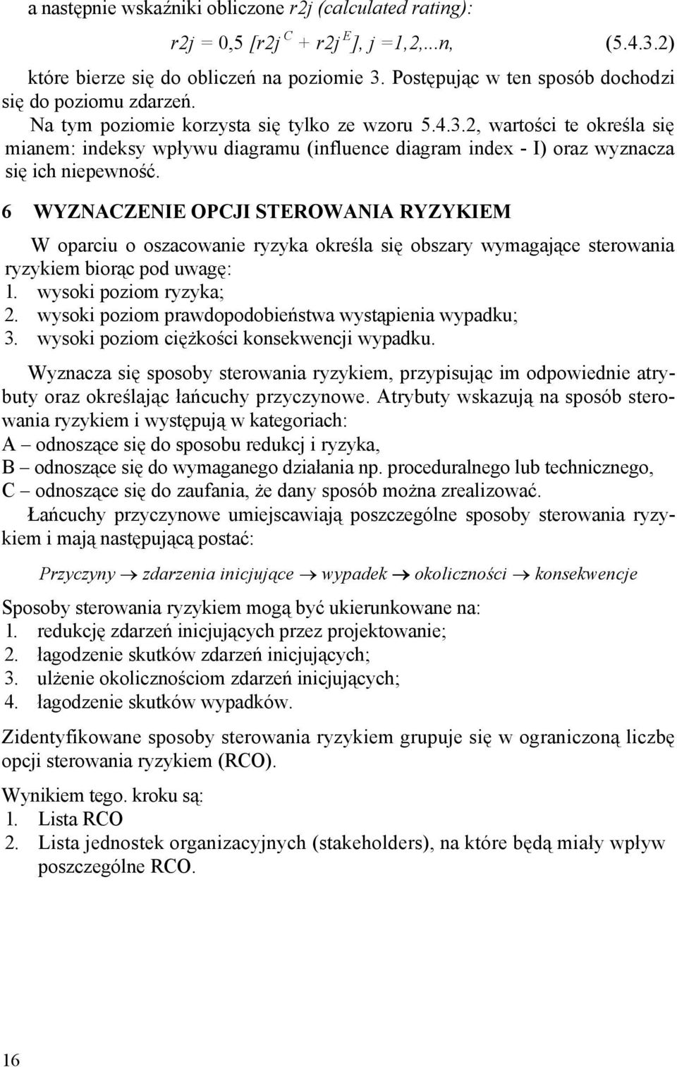 2, wartości te określa się mianem: indeksy wpływu diagramu (influence diagram index - I) oraz wyznacza się ich niepewność.