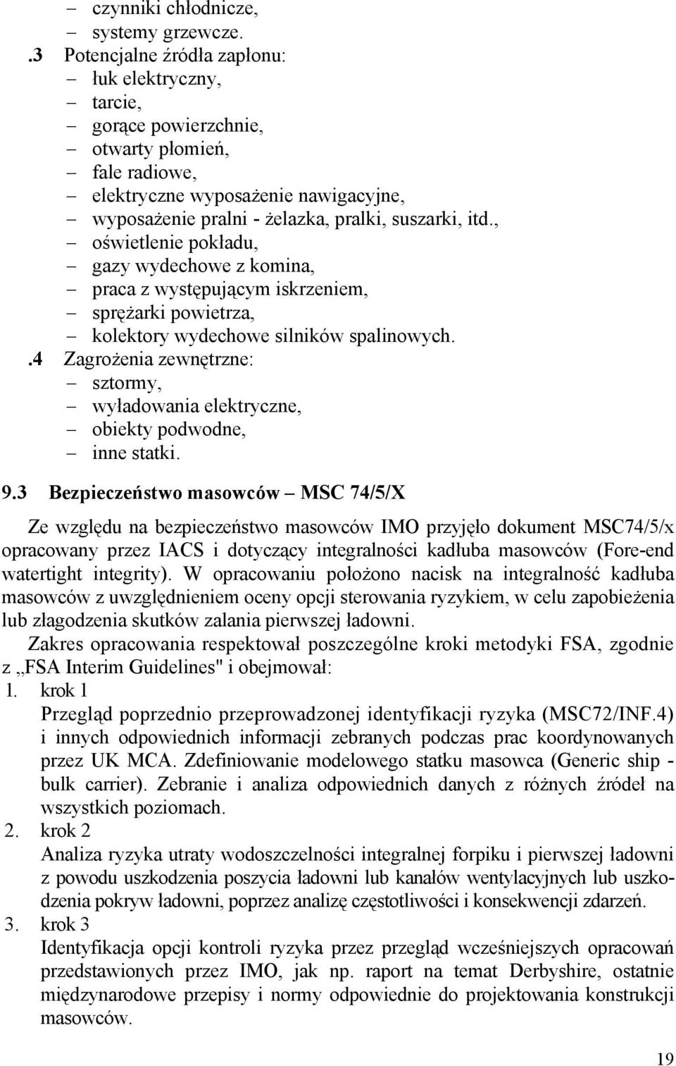 , oświetlenie pokładu, gazy wydechowe z komina, praca z występującym iskrzeniem, sprężarki powietrza, kolektory wydechowe silników spalinowych.