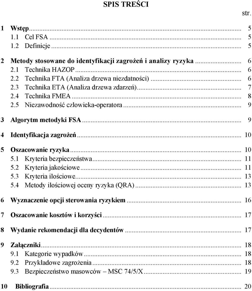 .. 10 5.1 Kryteria bezpieczeństwa... 11 5.2 Kryteria jakościowe... 11 5.3 Kryteria ilościowe... 13 5.4 Metody ilościowej oceny ryzyka (QRA)... 13 6 Wyznaczenie opcji sterowania ryzykiem.