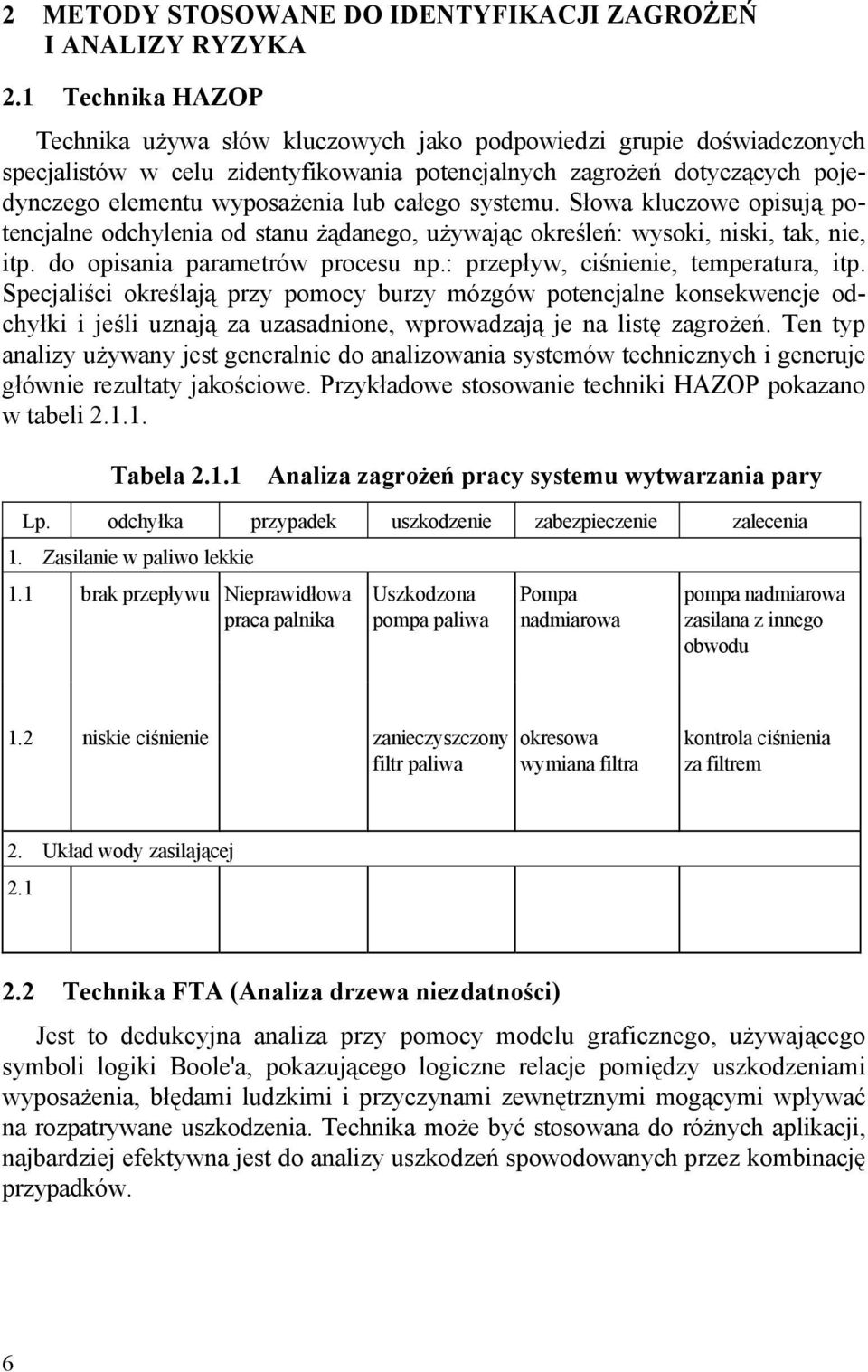 całego systemu. Słowa kluczowe opisują potencjalne odchylenia od stanu żądanego, używając określeń: wysoki, niski, tak, nie, itp. do opisania parametrów procesu np.