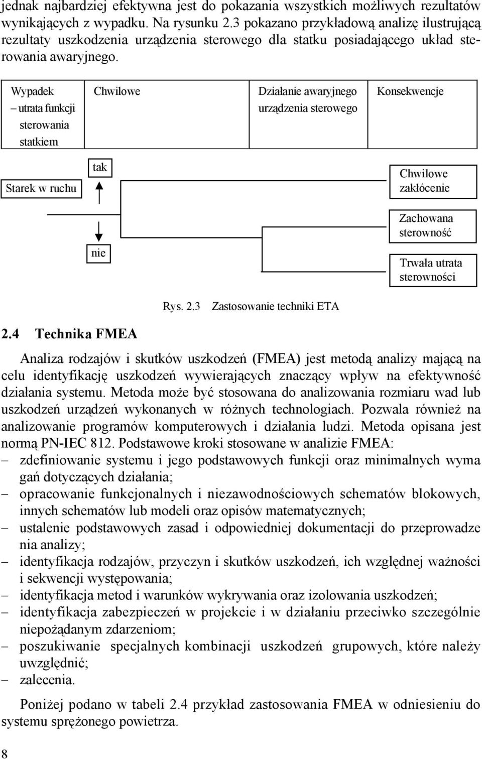 Wypadek utrata funkcji sterowania statkiem Chwilowe Działanie awaryjnego urządzenia sterowego Konsekwencje Starek w ruchu tak Chwilowe zakłócenie Zachowana sterowność nie Trwała utrata sterowności