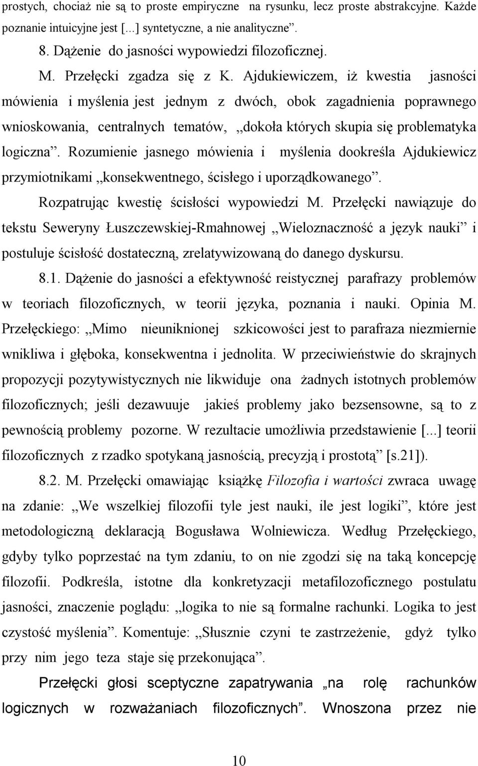 Ajdukiewiczem, iż kwestia jasności mówienia i myślenia jest jednym z dwóch, obok zagadnienia poprawnego wnioskowania, centralnych tematów, dokoła których skupia się problematyka logiczna.