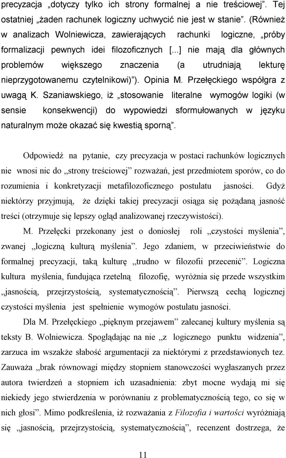 ..] nie mają dla głównych problemów większego znaczenia (a utrudniają lekturę nieprzygotowanemu czytelnikowi) ). Opinia M. Przełęckiego współgra z uwagą K.