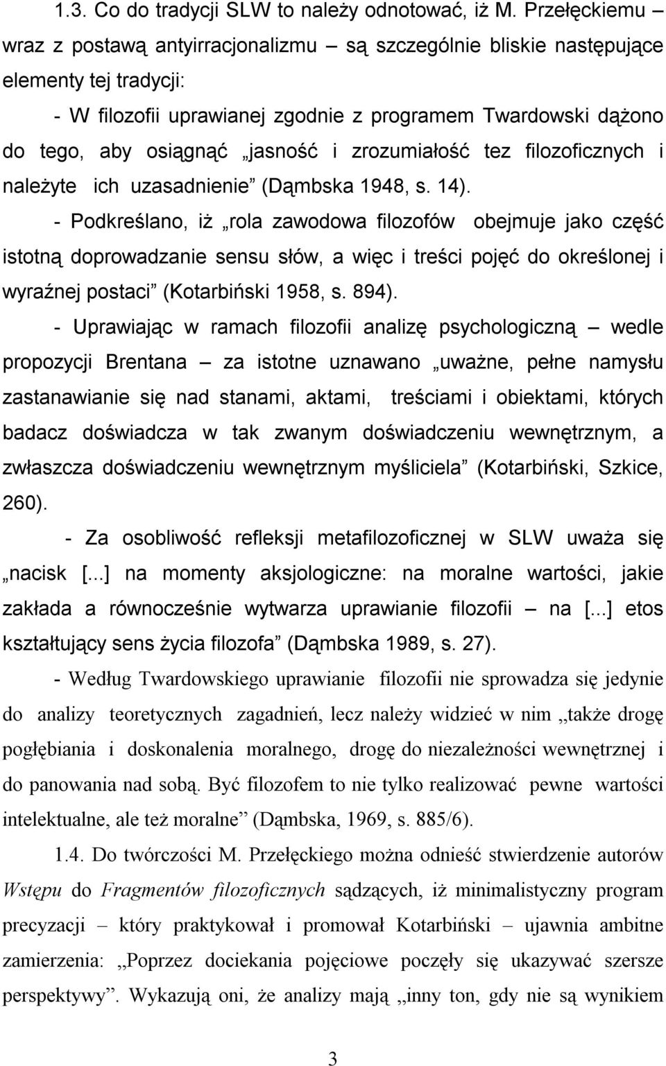 zrozumiałość tez filozoficznych i należyte ich uzasadnienie (Dąmbska 1948, s. 14).