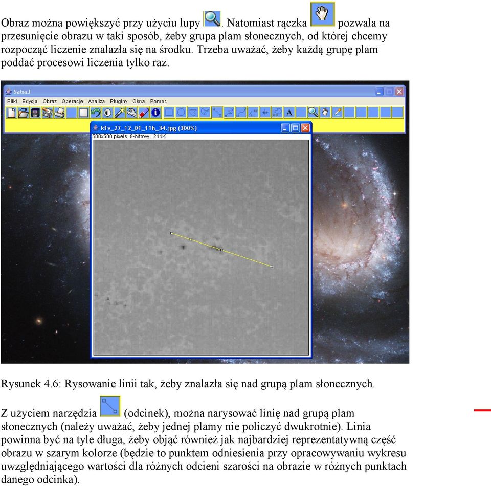 Trzeba uważać, żeby każdą grupę plam poddać procesowi liczenia tylko raz. Rysunek 4.6: Rysowanie linii tak, żeby znalazła się nad grupą plam słonecznych.