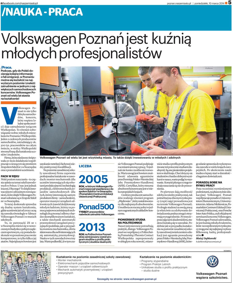 Volkswagen Poznańodwielulatstawia na kształcenie! Volkswagen Poznańtonietylko fabrykasamochodów, koncern, który wspiera lokalnespołecznoś- ci i daje zatrudnienie tysiącom Wielkopolan.