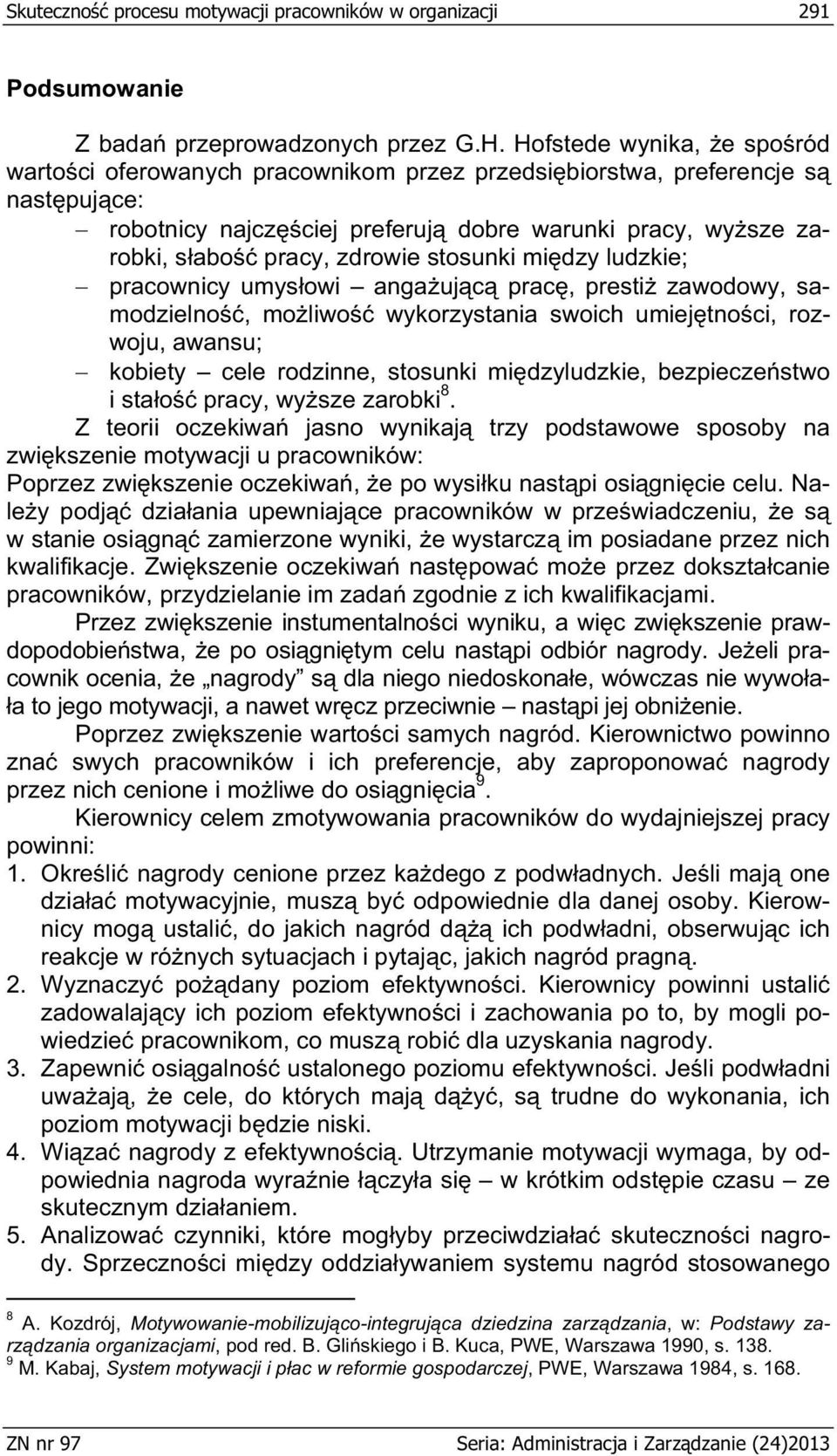 stosunki mi dzy ludzkie; pracownicy umys owi anga uj c prac, presti zawodowy, samodzielno, mo liwo wykorzystania swoich umiej tno ci, rozwoju, awansu; kobiety cele rodzinne, stosunki mi dzyludzkie,