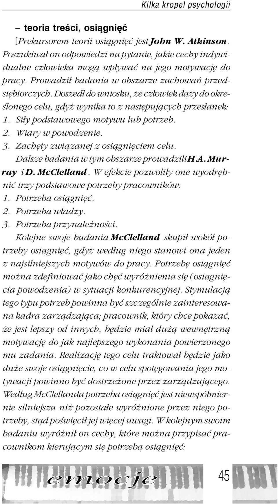 Doszed³ do wniosku, e cz³owiek d¹ y do okreœlonego celu, gdy wynika to z nastêpuj¹cych przes³anek: 1. Si³y podstawowego motywu lub potrzeb. 2. Wiary w powodzenie. 3.