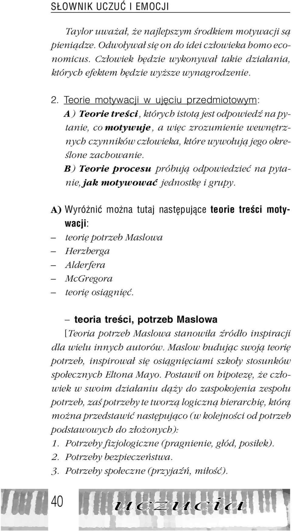 Teorie motywacji w ujêciu przedmiotowym: A) Teorie treœci, których istot¹ jest odpowiedÿ na pytanie, co motywuje, a wiêc zrozumienie wewnêtrznych czynników cz³owieka, które wywo³uj¹ jego okreœlone