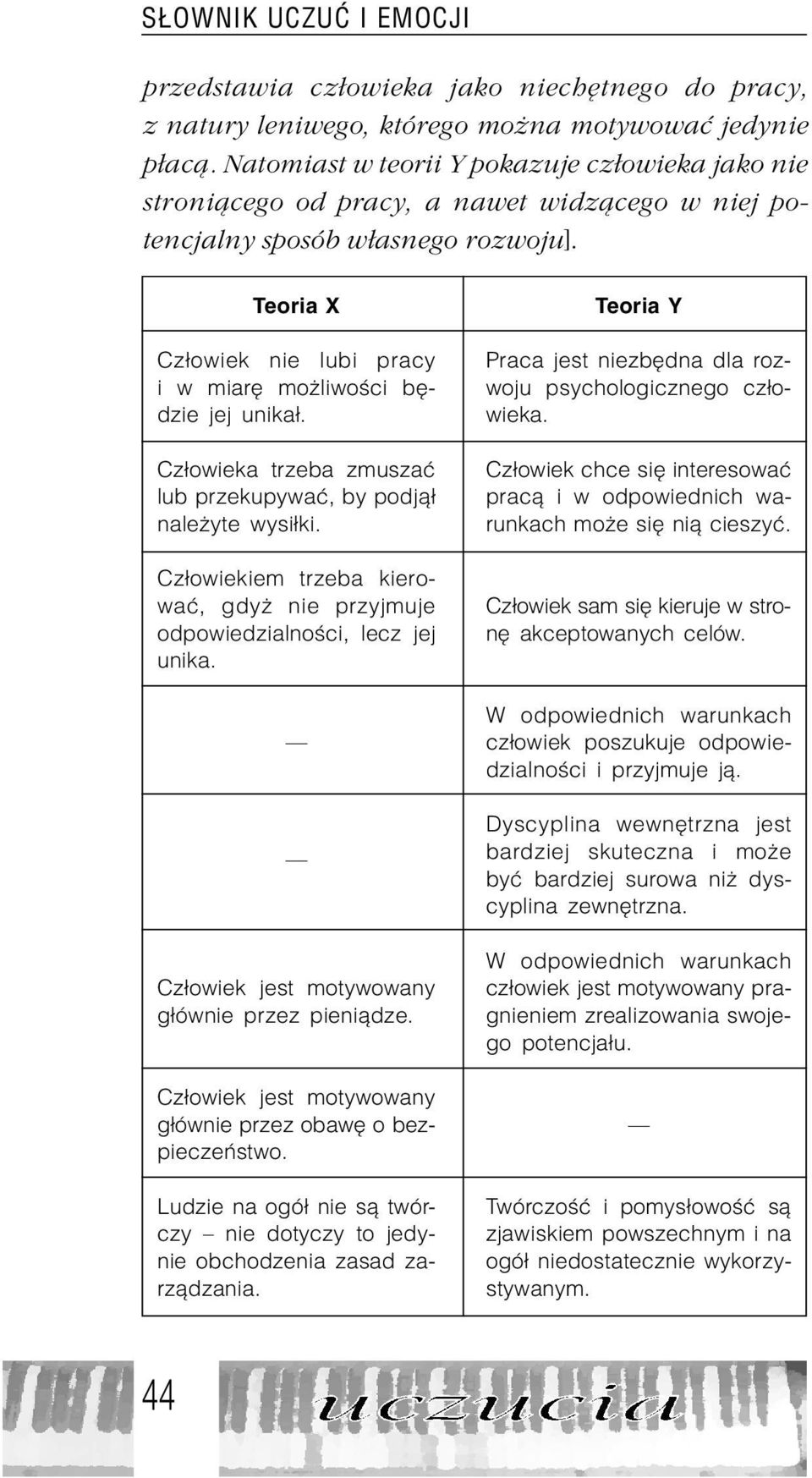 Teoria X Cz³owiek nie lubi pracy i w miarê mo liwoœci bêdzie jej unika³. Cz³owieka trzeba zmuszaæ lub przekupywaæ, by podj¹³ nale yte wysi³ki.