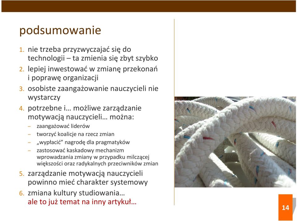 potrzebne i możliwe zarządzanie motywacją nauczycieli można: zaangażować liderów tworzyć koalicje na rzecz zmian wypłacić nagrodę dla pragmatyków