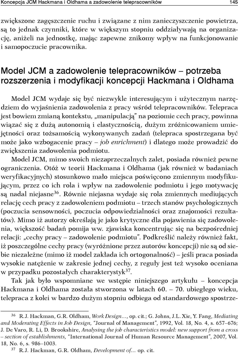 Model JCM a zadowolenie telepracowników potrzeba rozszerzenia i modyfikacji koncepcji Hackmana i Oldhama Model JCM wydaje się być niezwykle interesującym i użytecznym narzędziem do wyjaśnienia