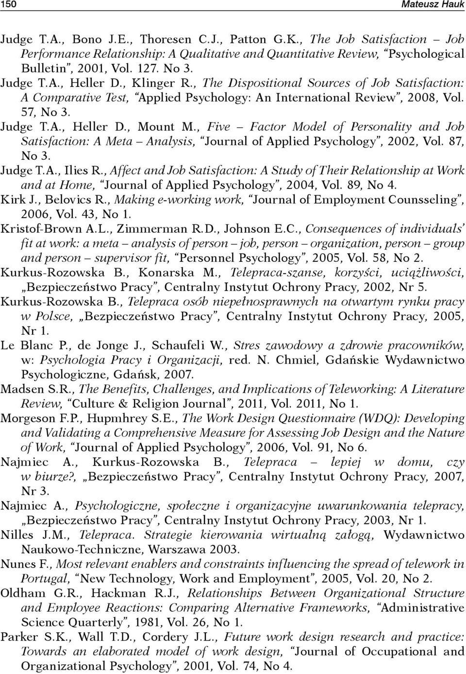 , Five Factor Model of Personality and Job Satisfaction: A Meta Analysis, Journal of Applied Psychology, 2002, Vol. 87, No 3. Judge T.A., Ilies R.