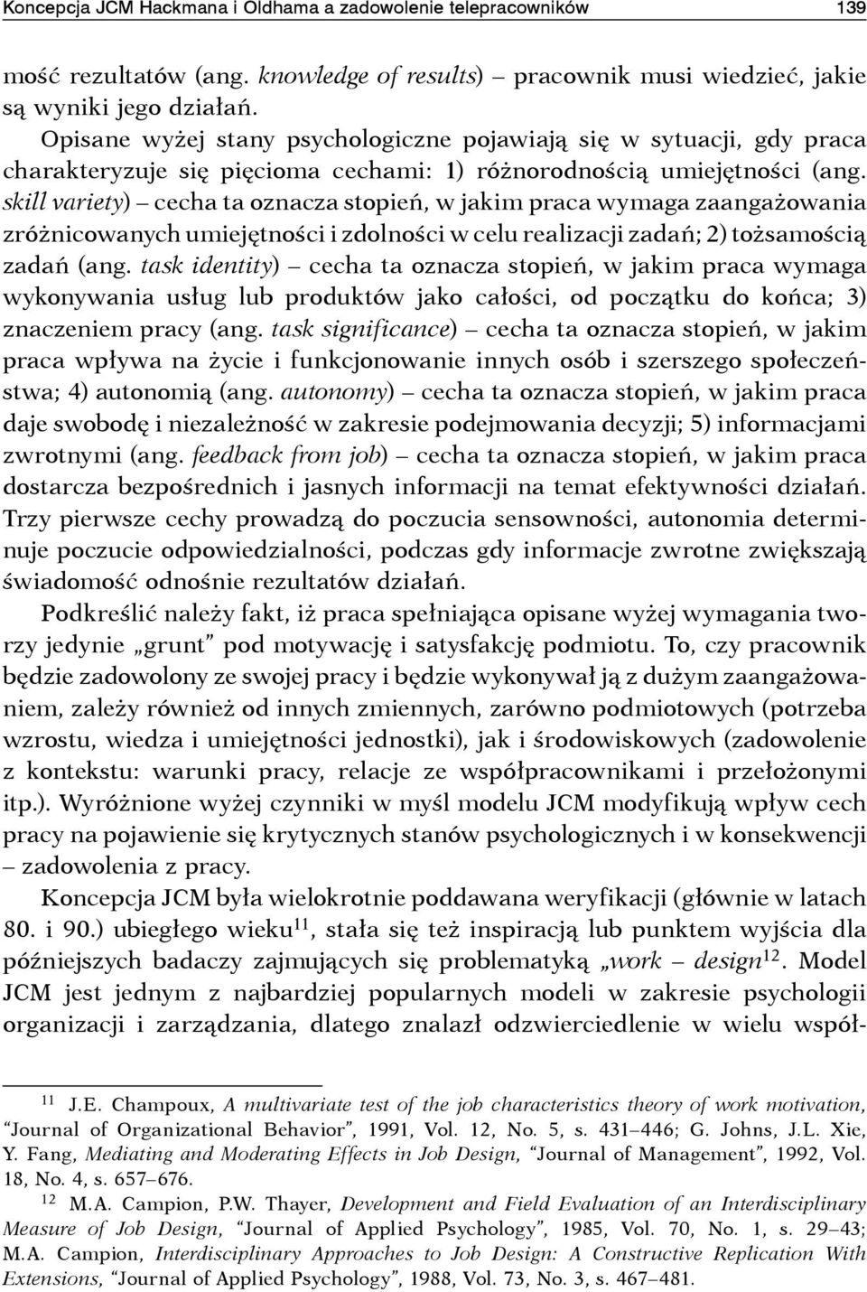 skill variety) cecha ta oznacza stopień, w jakim praca wymaga zaangażowania zróżnicowanych umiejętności i zdolności w celu realizacji zadań; 2) tożsamością zadań (ang.